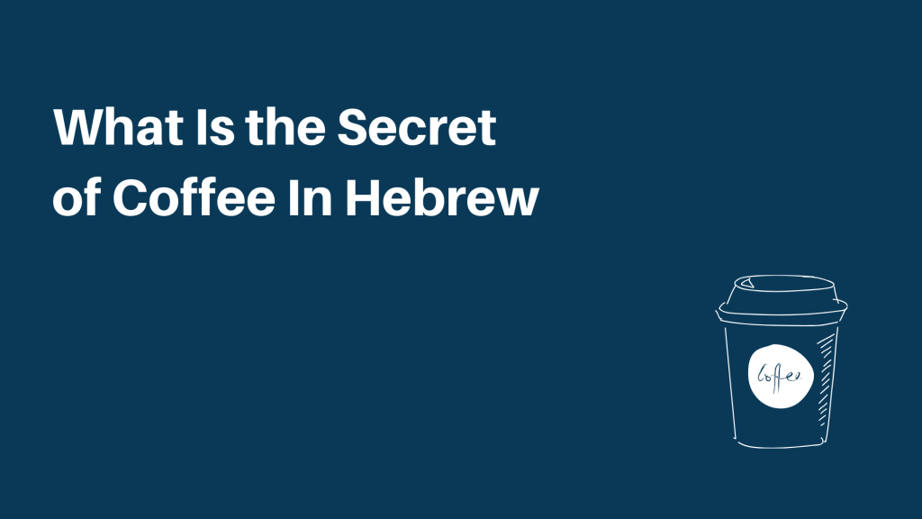 What Is the Secret of Coffee In Hebrew Bible Stories As Blueprints of